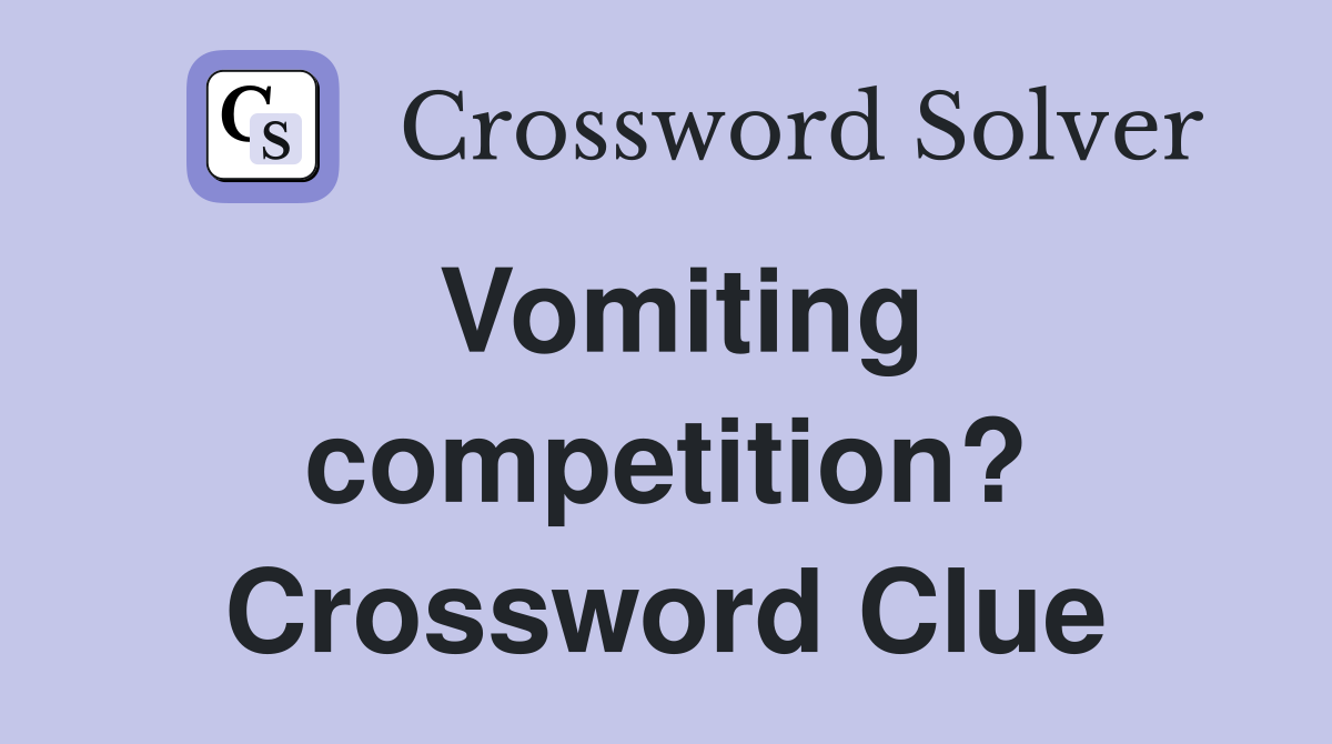 Vomiting competition? Crossword Clue