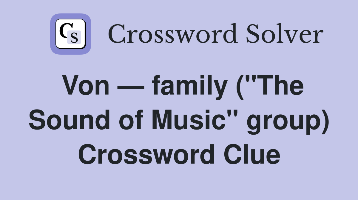 Von — family ("The Sound of Music" group) Crossword Clue