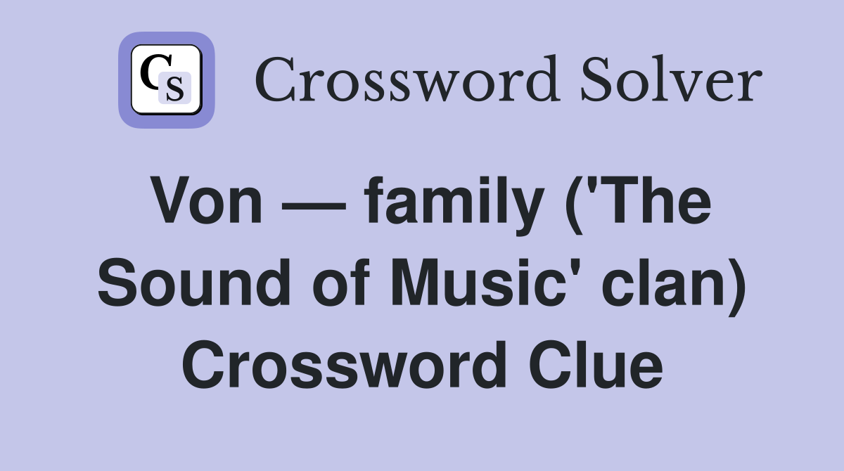 Von — family ('The Sound of Music' clan) Crossword Clue