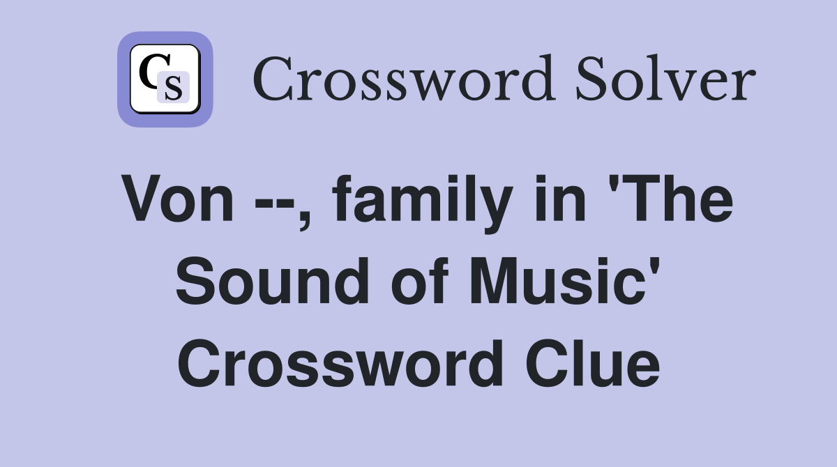 Von --, family in 'The Sound of Music' Crossword Clue