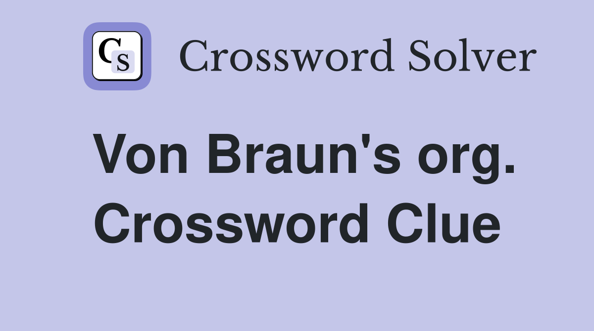 Von Braun's org. Crossword Clue