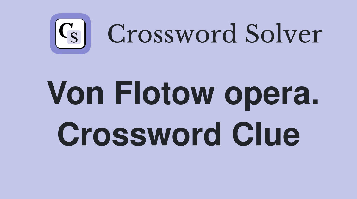 Von Flotow opera. Crossword Clue