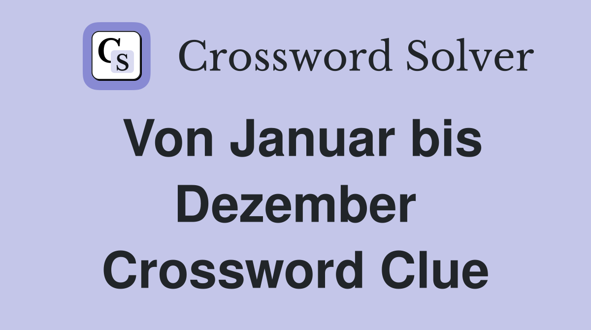 Von Januar bis Dezember Crossword Clue