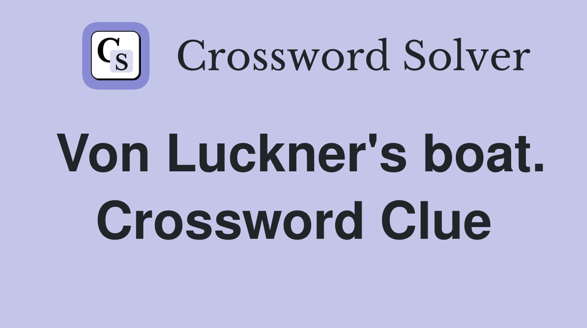Von Luckner's boat. Crossword Clue