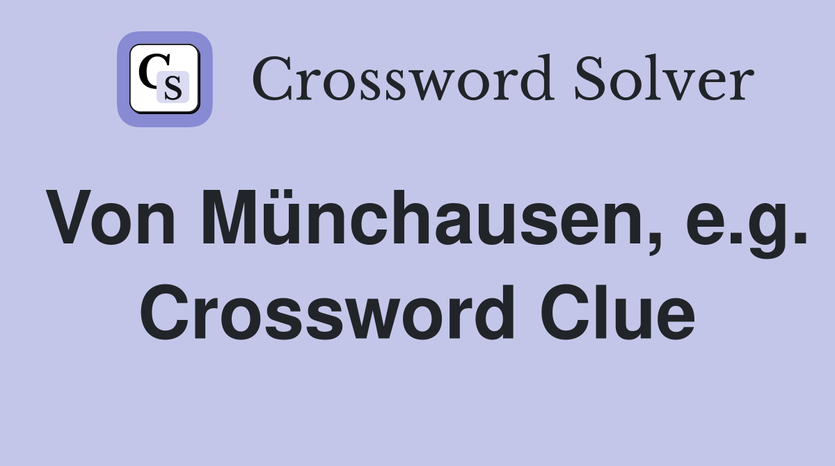 Von Münchausen, e.g. Crossword Clue
