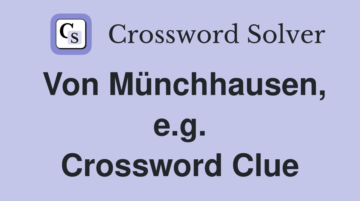 Von Münchhausen, e.g. Crossword Clue