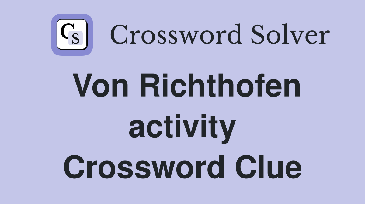 Von Richthofen activity Crossword Clue