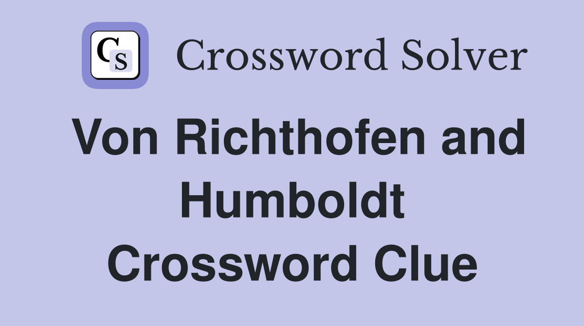 Von Richthofen and Humboldt Crossword Clue