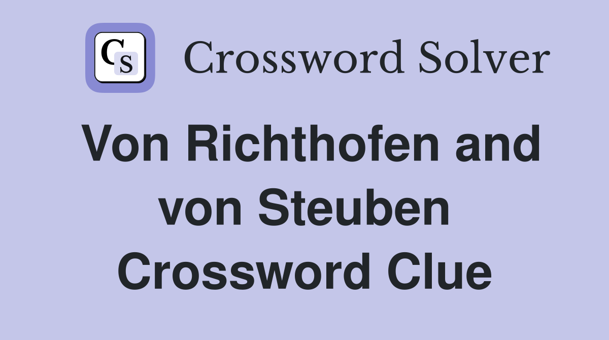 Von Richthofen and von Steuben Crossword Clue