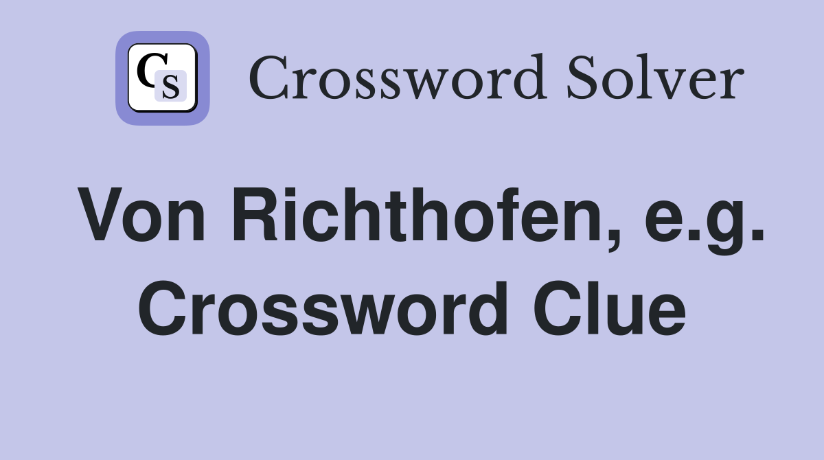 Von Richthofen, e.g. Crossword Clue