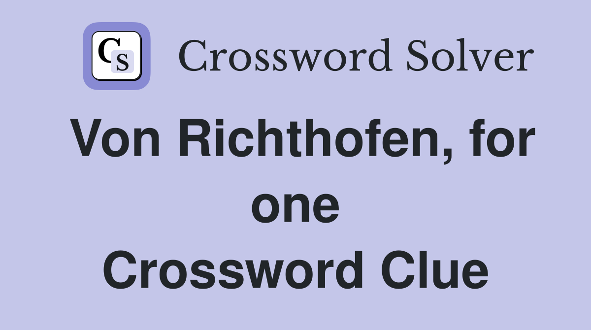 Von Richthofen, for one Crossword Clue