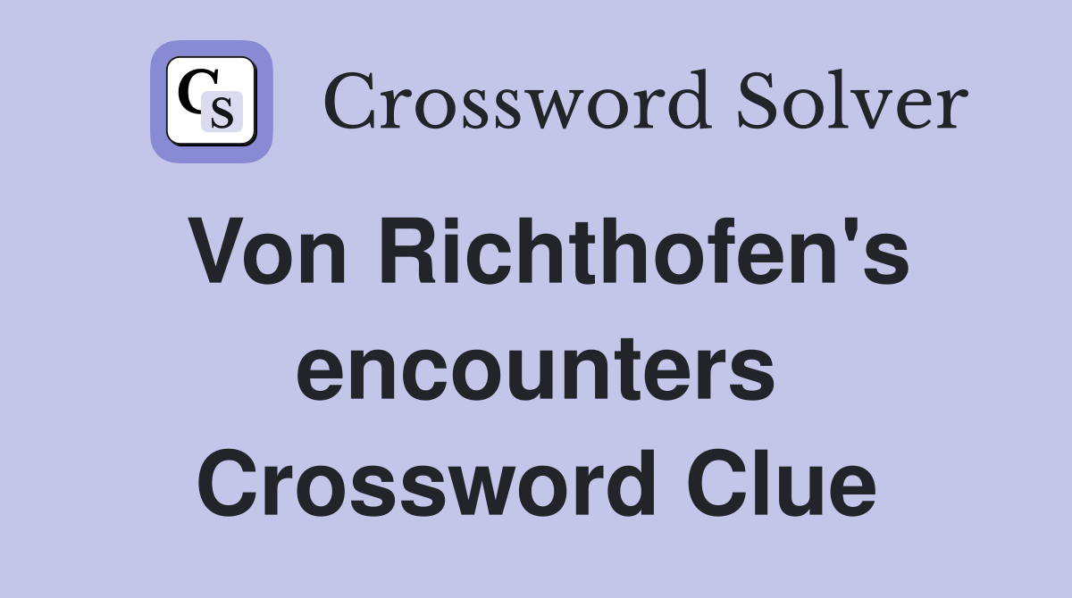 Von Richthofen's encounters Crossword Clue