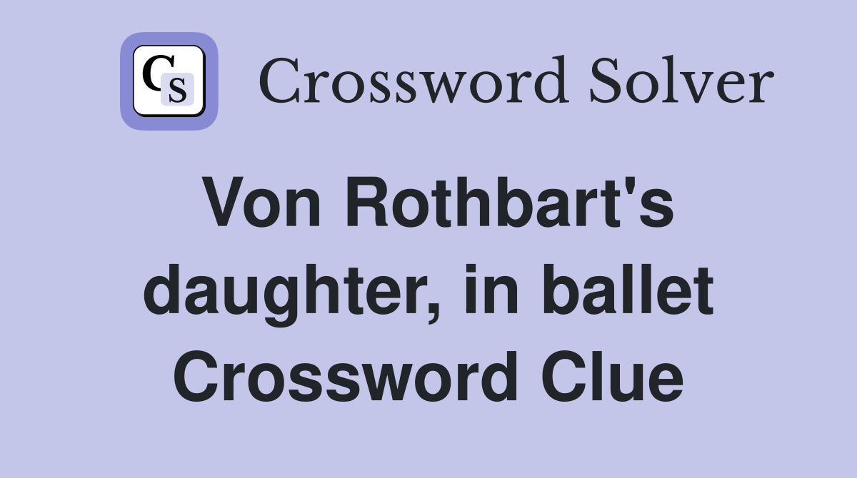 Von Rothbart's daughter, in ballet Crossword Clue