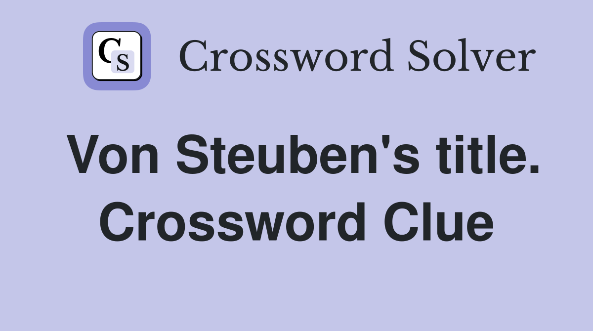 Von Steuben's title. Crossword Clue
