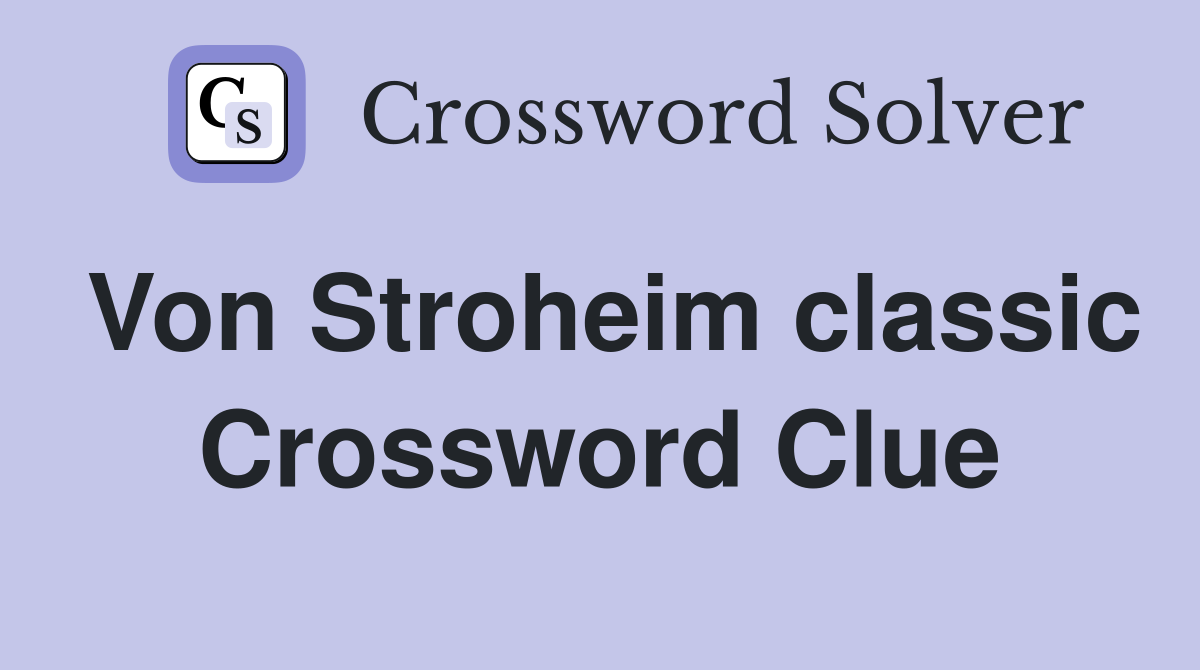 Von Stroheim classic Crossword Clue
