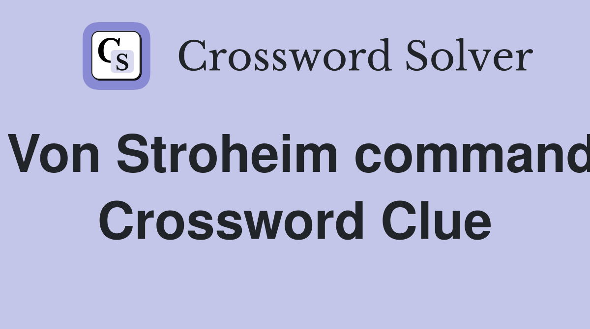 Von Stroheim command Crossword Clue