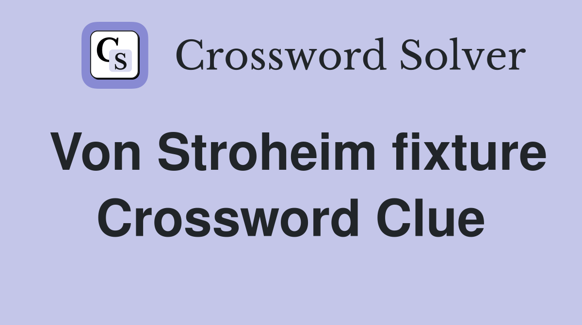 Von Stroheim fixture Crossword Clue