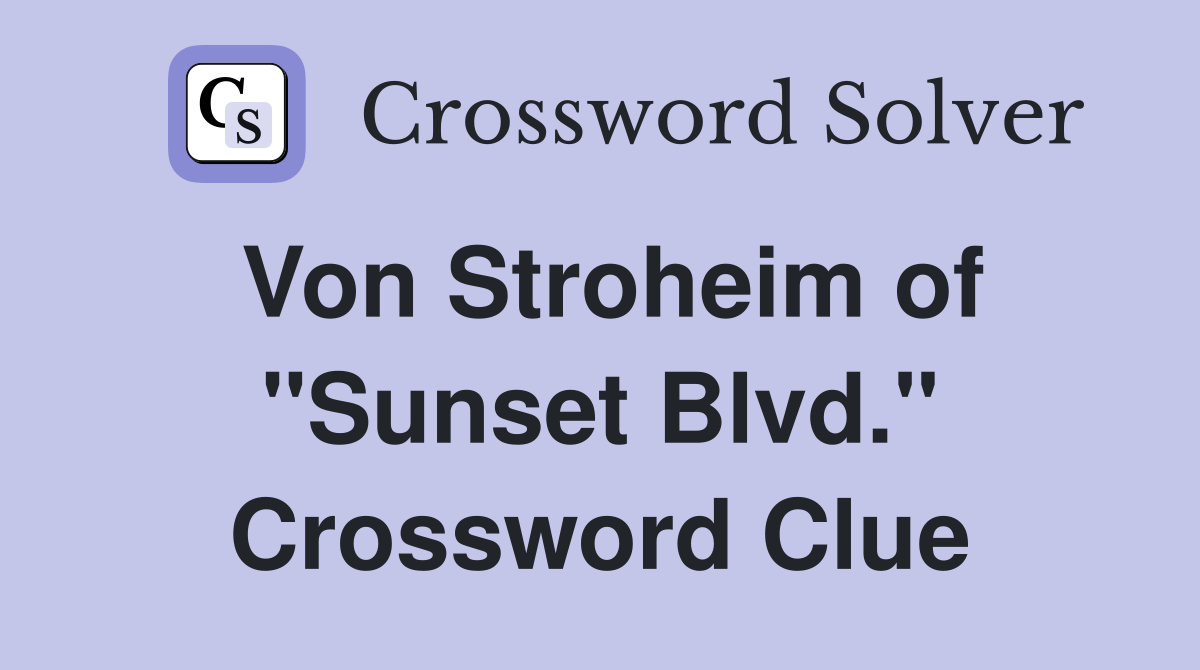 Von Stroheim of "Sunset Blvd." Crossword Clue