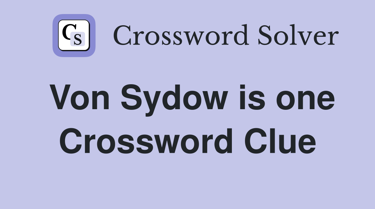 Von Sydow is one Crossword Clue