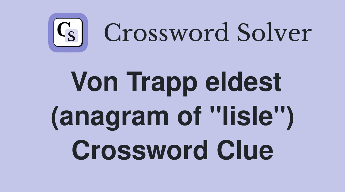 Von Trapp eldest (anagram of "lisle") Crossword Clue