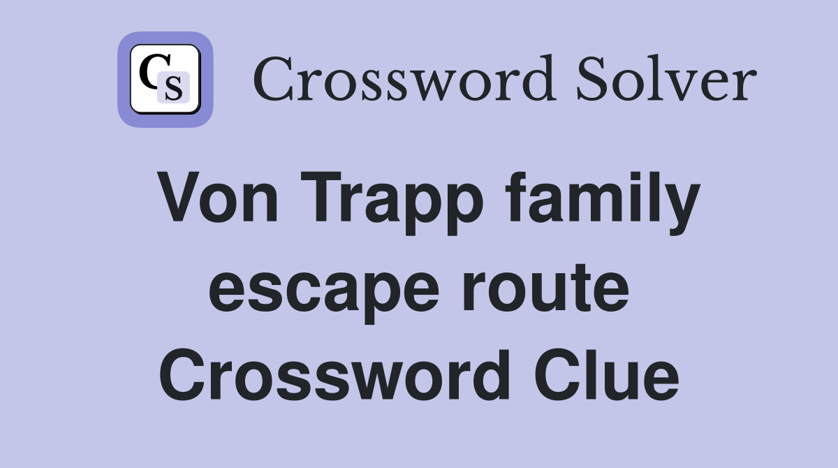 Von Trapp family escape route Crossword Clue