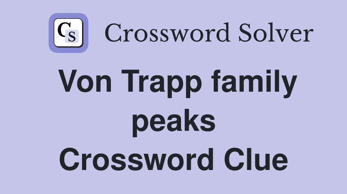 Von Trapp family peaks Crossword Clue
