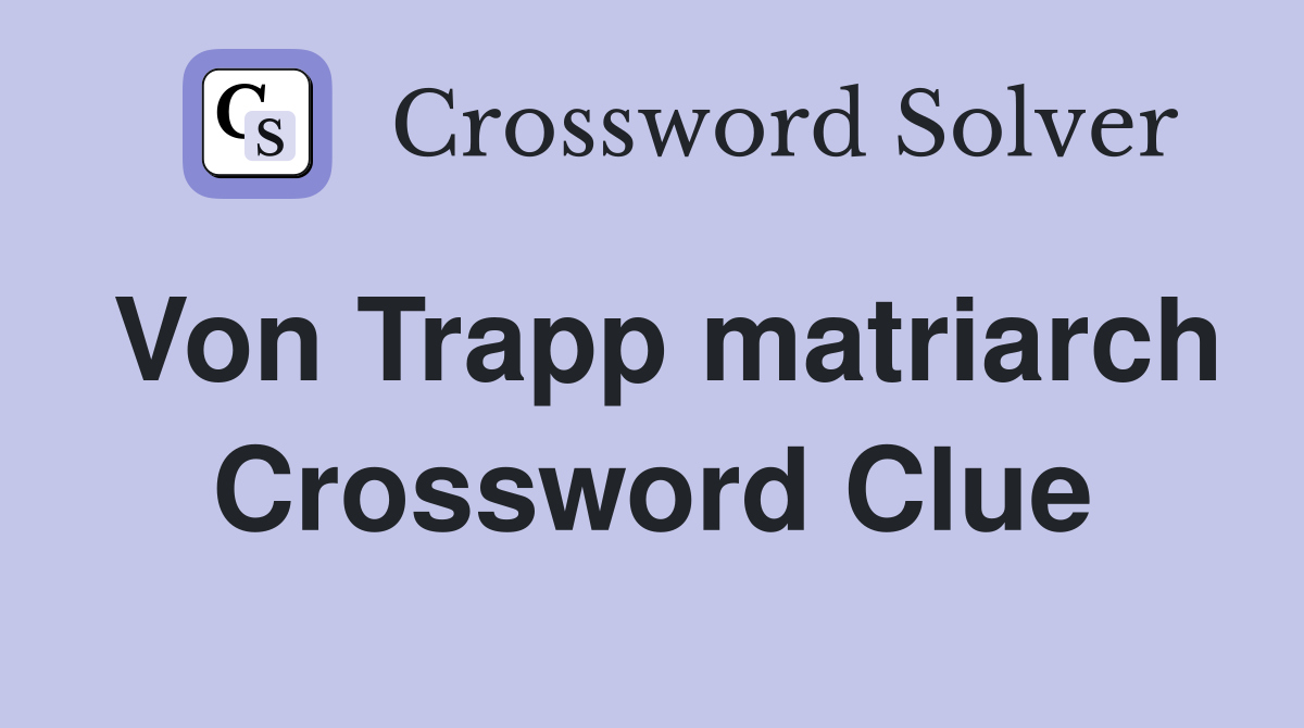 Von Trapp matriarch Crossword Clue