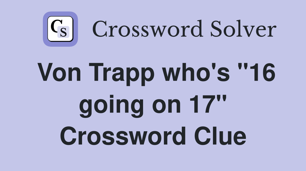 Von Trapp who's "16 going on 17" Crossword Clue