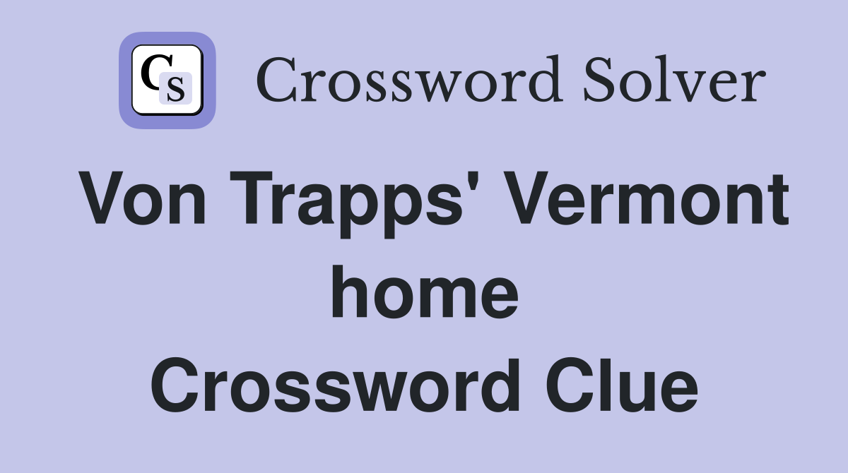 Von Trapps' Vermont home Crossword Clue