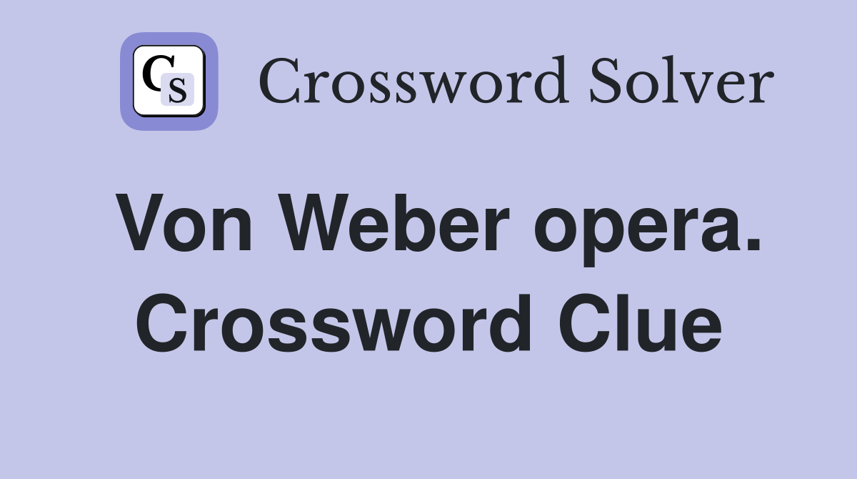Von Weber opera. Crossword Clue