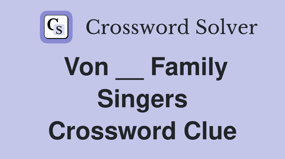 Von __ Family Singers Crossword Clue
