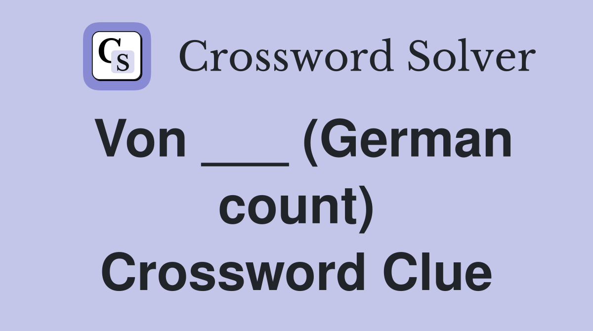 Von ___ (German count) Crossword Clue