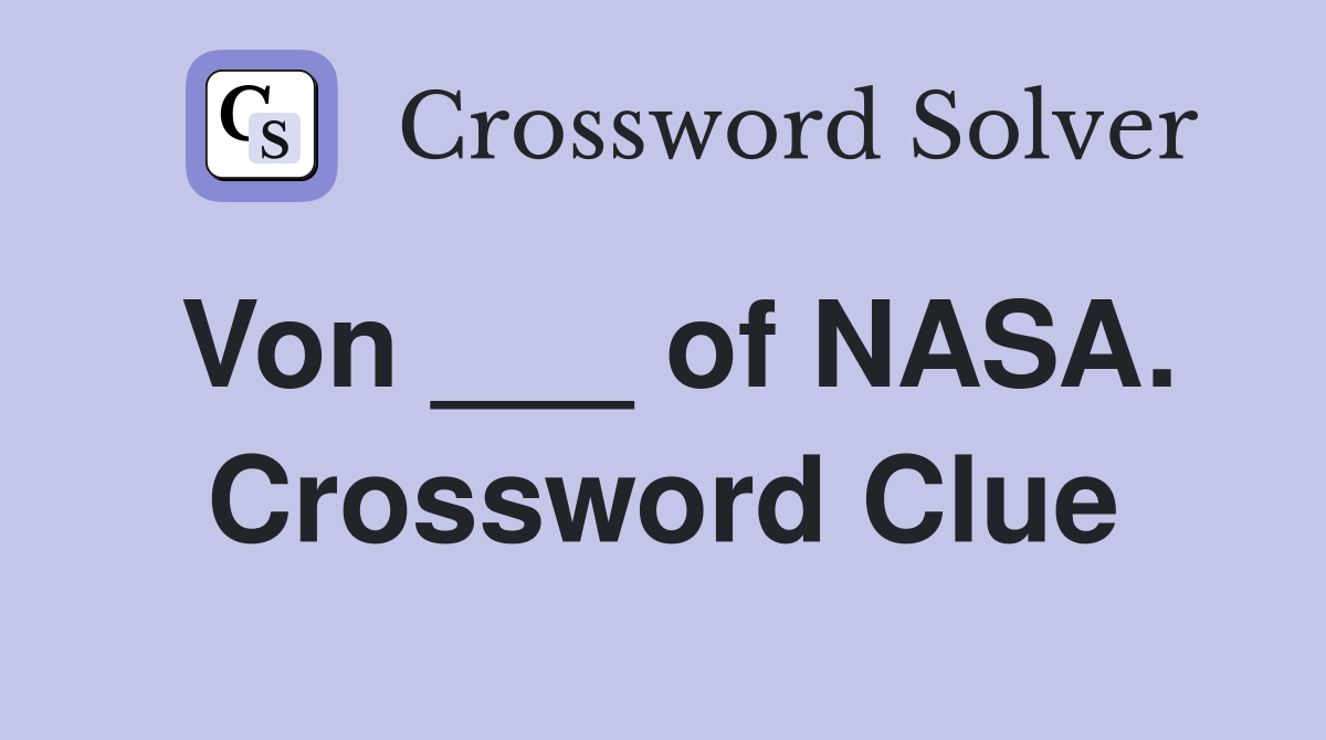 Von ___ of NASA. Crossword Clue