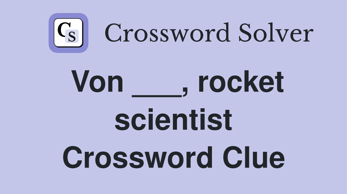 Von ___, rocket scientist Crossword Clue