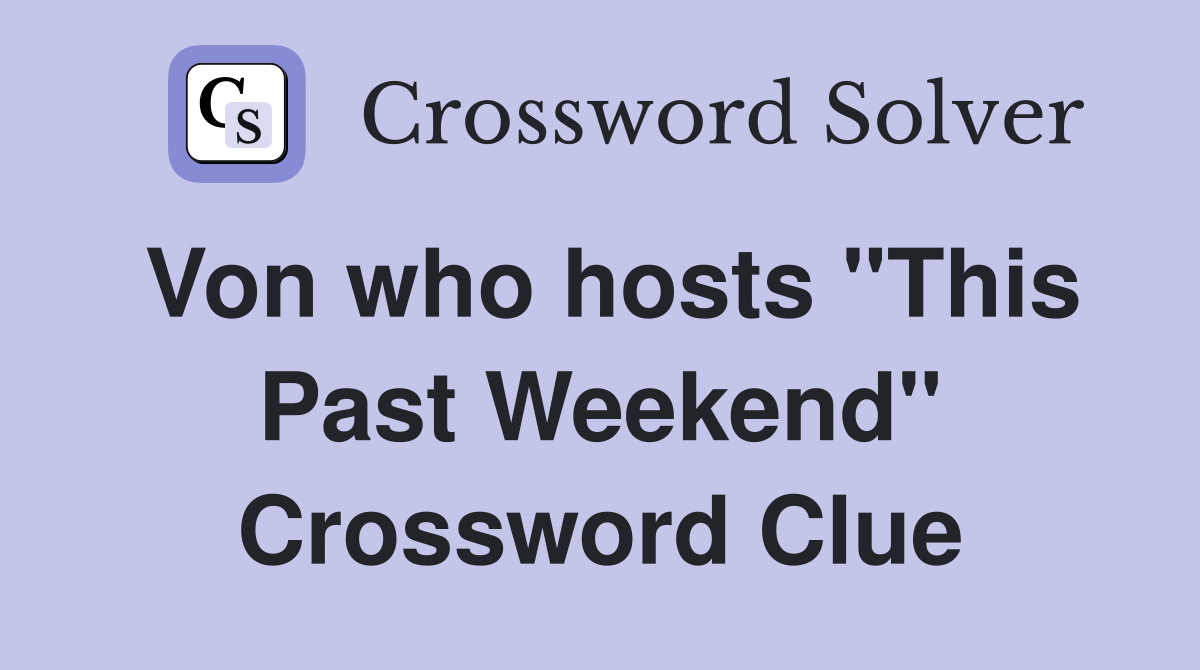 Von who hosts "This Past Weekend" Crossword Clue