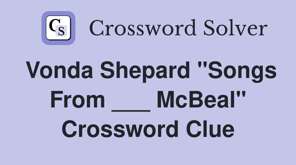 Vonda Shepard "Songs From ___ McBeal" Crossword Clue