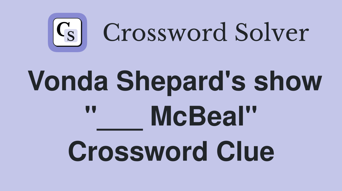 Vonda Shepard's show "___ McBeal" Crossword Clue