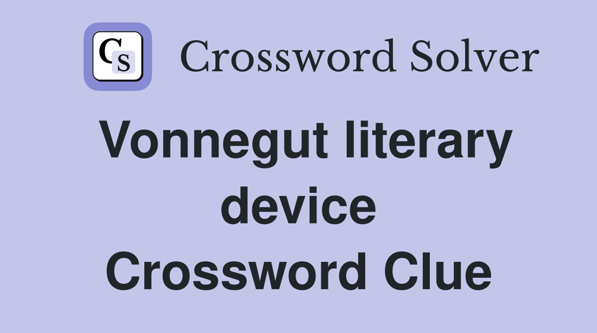 Vonnegut literary device Crossword Clue