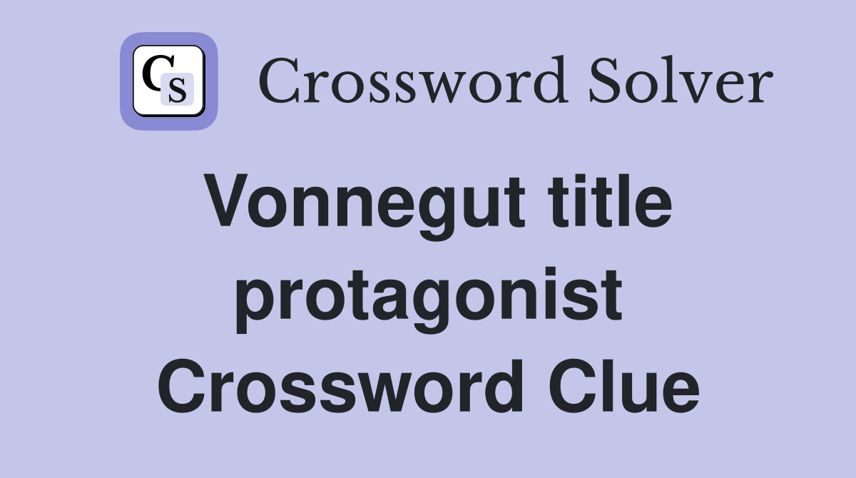 Vonnegut title protagonist Crossword Clue
