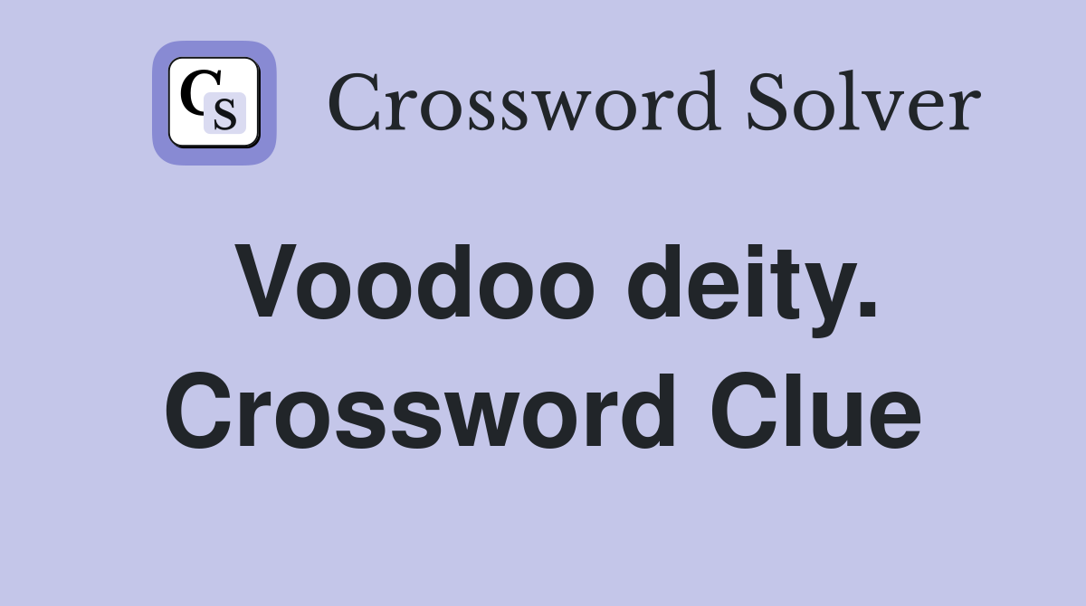 Voodoo deity. Crossword Clue