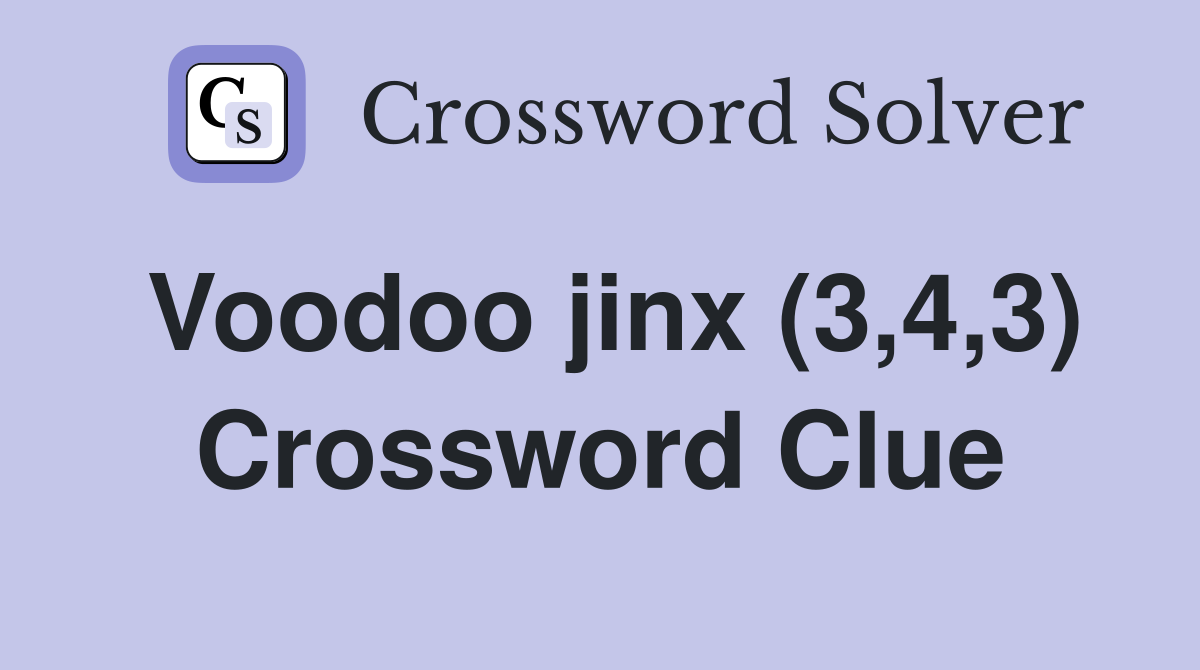 Voodoo jinx (3,4,3) Crossword Clue