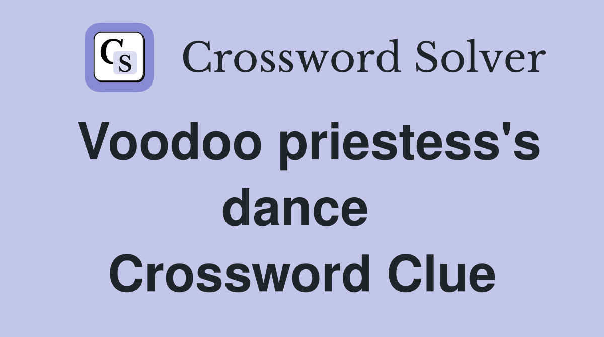 Voodoo priestess's dance  Crossword Clue