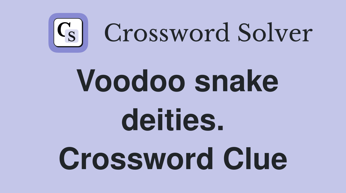 Voodoo snake deities. Crossword Clue