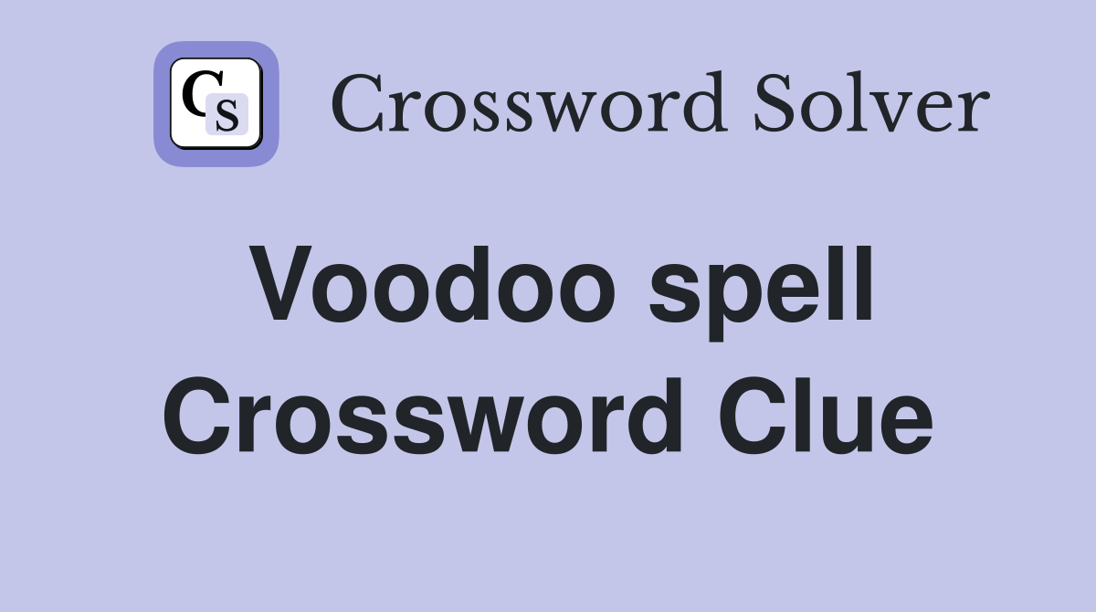 Voodoo spell Crossword Clue