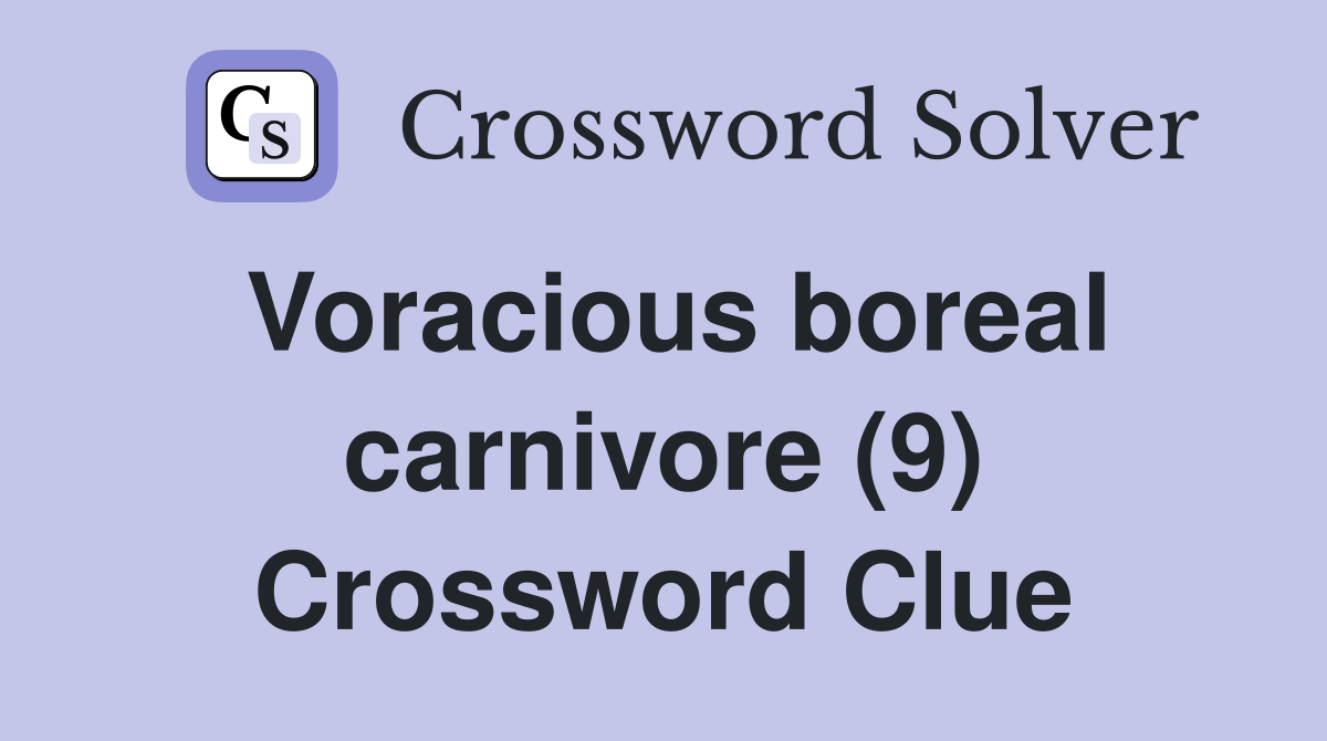 Voracious boreal carnivore (9) Crossword Clue