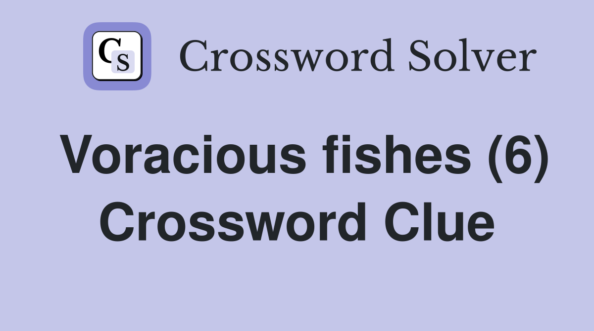 Voracious fishes (6) Crossword Clue