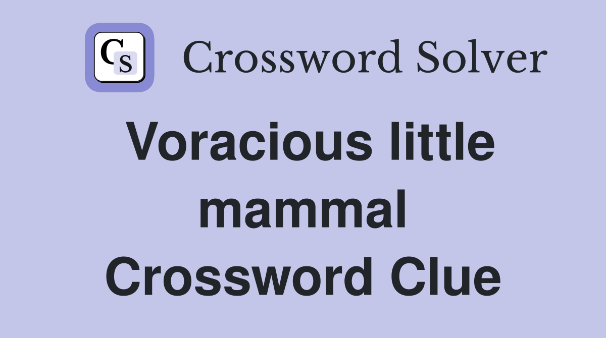 Voracious little mammal Crossword Clue