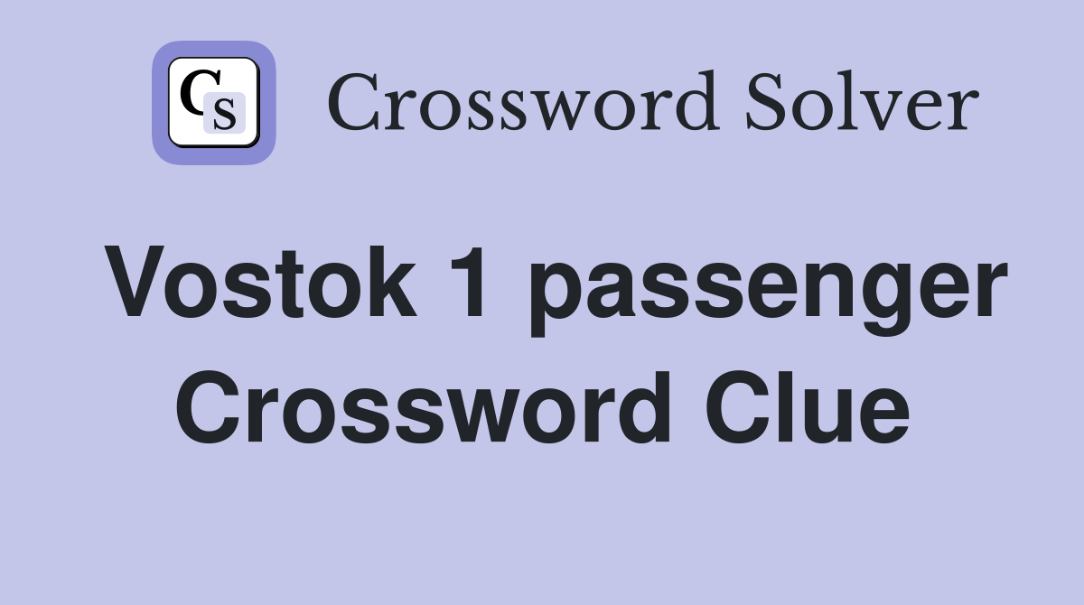 Vostok 1 passenger Crossword Clue