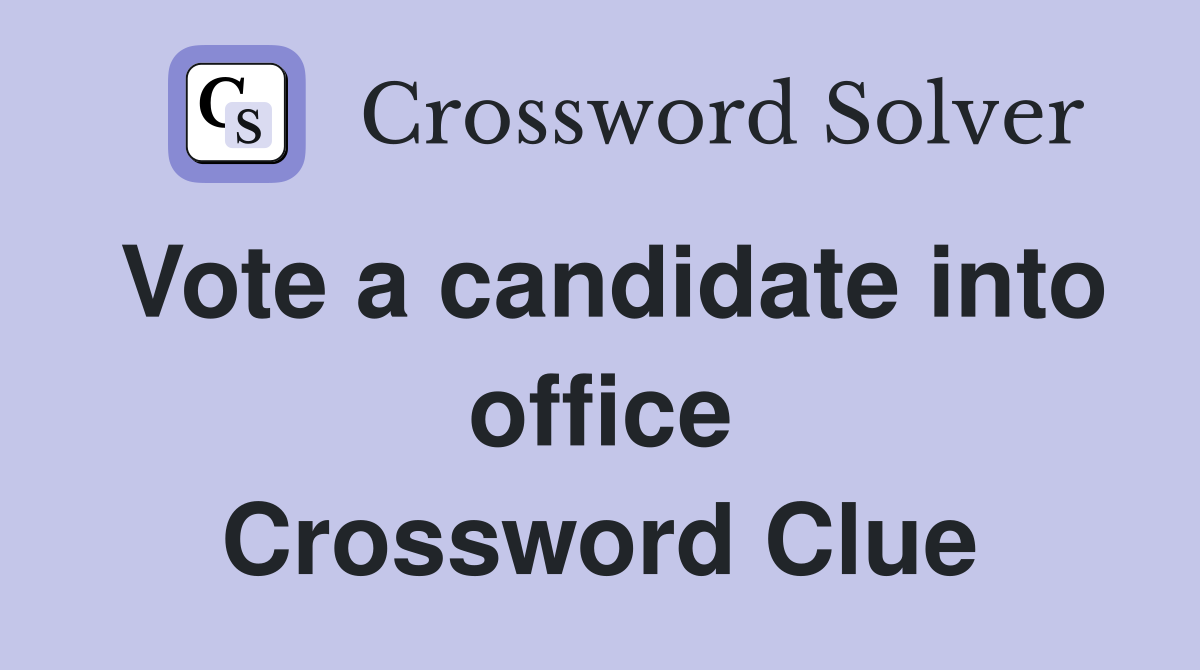 Vote a candidate into office Crossword Clue