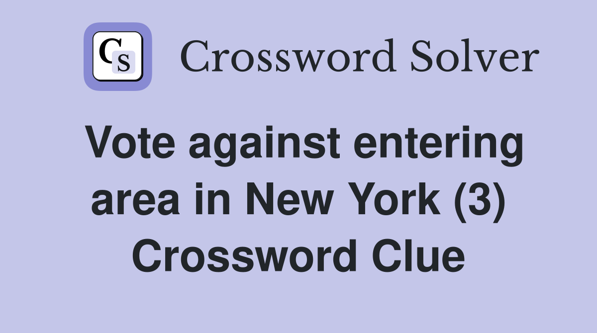 Vote against entering area in New York (3) Crossword Clue
